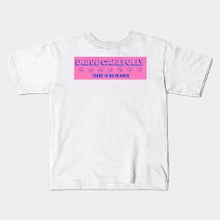 Drive Carefully there is no heaven Bumper Kids T-Shirt